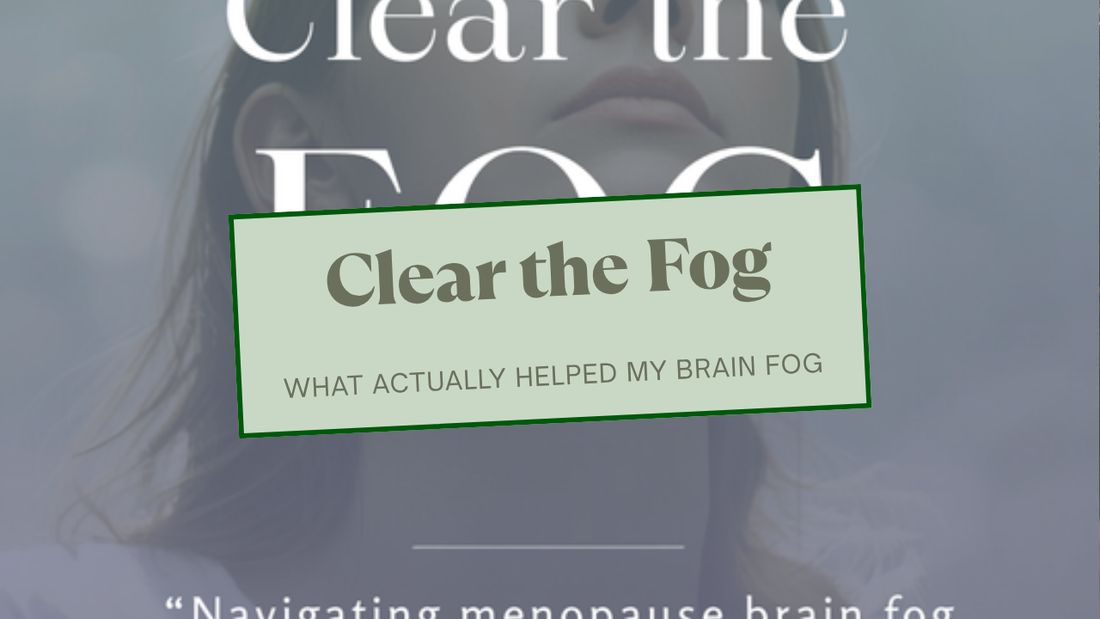 Clear the Fog, a guide for perimenopause and menopause brain fog